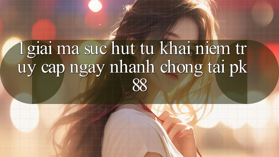 1. Giải Mã Sức Hút Từ Khái Niệm “Truy Cập Ngay nhanh chóng” Tại PK88