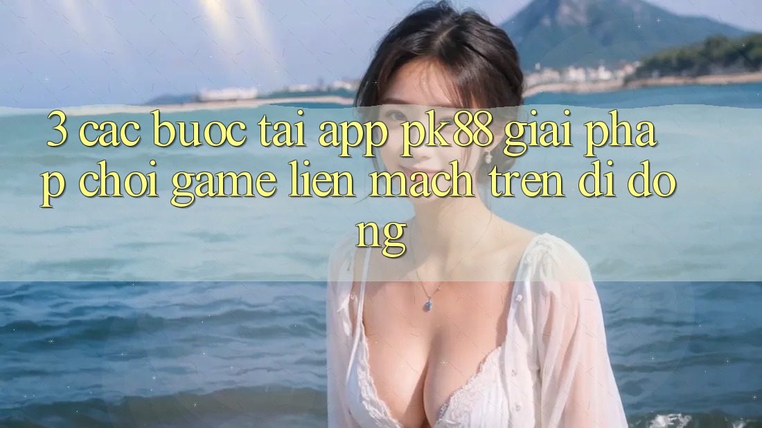 3. Các bước Tải App PK88 - Giải Pháp Chơi Game Liền mạch Trên Di Động 3. Các bước Tải App PK88 - Giải Pháp Chơi Game Liền mạch Trên Di Động