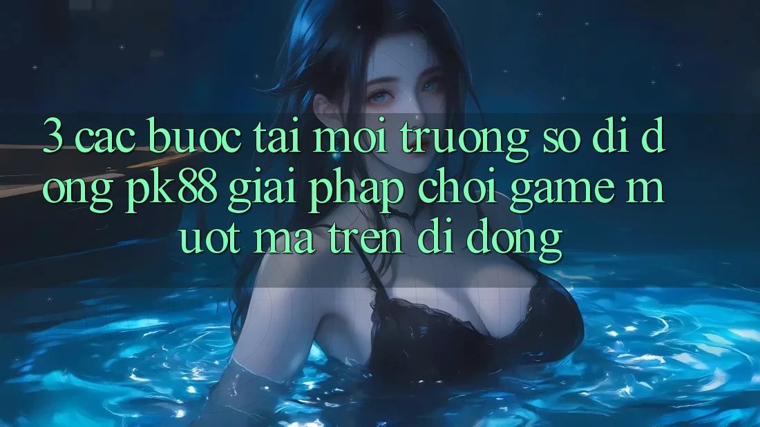 3. Các bước Tải Môi trường số di động PK88 - Giải Pháp Chơi Game Mượt mà Trên Di Động