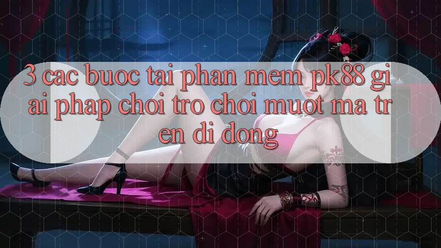 3. Các bước Tải Phần mềm PK88 - Giải Pháp Chơi Trò chơi Mượt Mà Trên Di Động