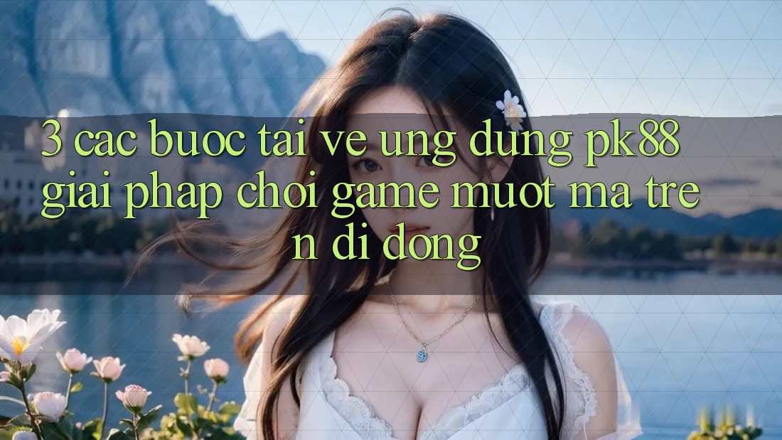 3. Các bước Tải về Ứng dụng PK88 - Giải Pháp Chơi Game Mượt Mà Trên Di Động 3. Các bước Tải về Ứng dụng PK88 - Giải Pháp Chơi Game Mượt Mà Trên Di Động