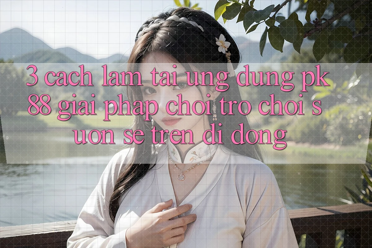 3. Cách làm Tải Ứng dụng PK88 - Giải Pháp Chơi Trò chơi Suôn sẻ Trên Di Động