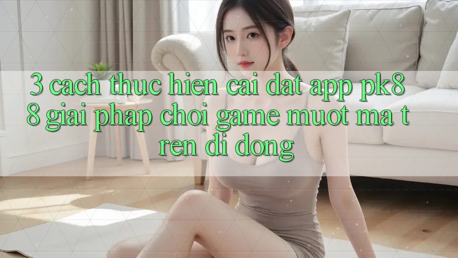 3. Cách thực hiện Cài đặt App PK88 - Giải Pháp Chơi Game Mượt mà Trên Di Động 3. Cách thực hiện Cài đặt App PK88 - Giải Pháp Chơi Game Mượt mà Trên Di Động