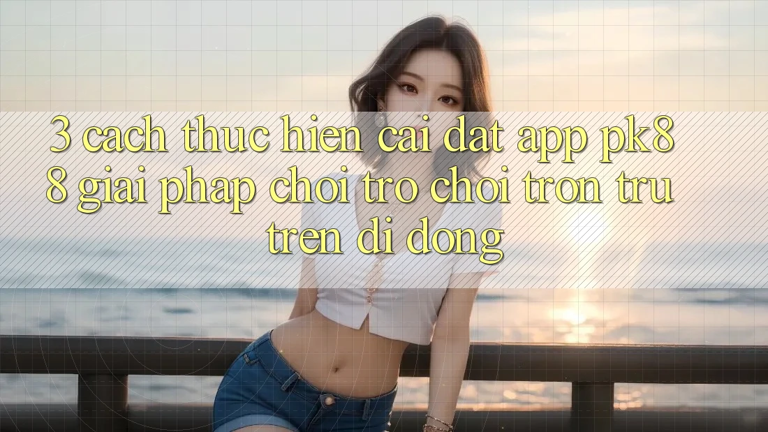 3. Cách thực hiện Cài đặt App PK88 - Giải Pháp Chơi Trò chơi Trơn tru Trên Di Động