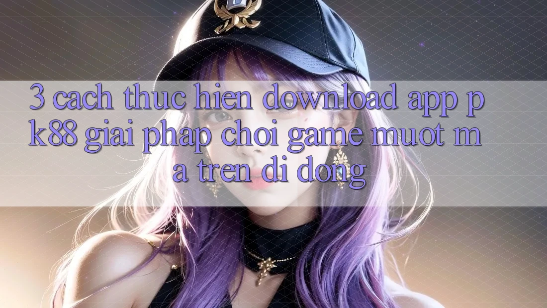 3. Cách thực hiện Download App PK88 - Giải Pháp Chơi Game Mượt Mà Trên Di Động 3. Cách thực hiện Download App PK88 - Giải Pháp Chơi Game Mượt Mà Trên Di Động