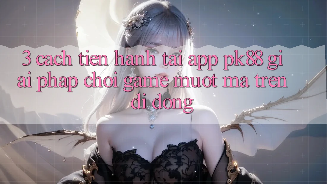 3. Cách tiến hành Tải App PK88 - Giải Pháp Chơi Game Mượt Mà Trên Di Động 3. Cách tiến hành Tải App PK88 - Giải Pháp Chơi Game Mượt Mà Trên Di Động