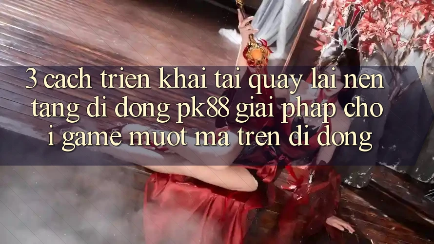 3. Cách triển khai Tải quay lại Nền tảng di động PK88 - Giải Pháp Chơi Game Mượt Mà Trên Di Động 3. Cách triển khai Tải quay lại Nền tảng di động PK88 - Giải Pháp Chơi Game Mượt Mà Trên Di Động