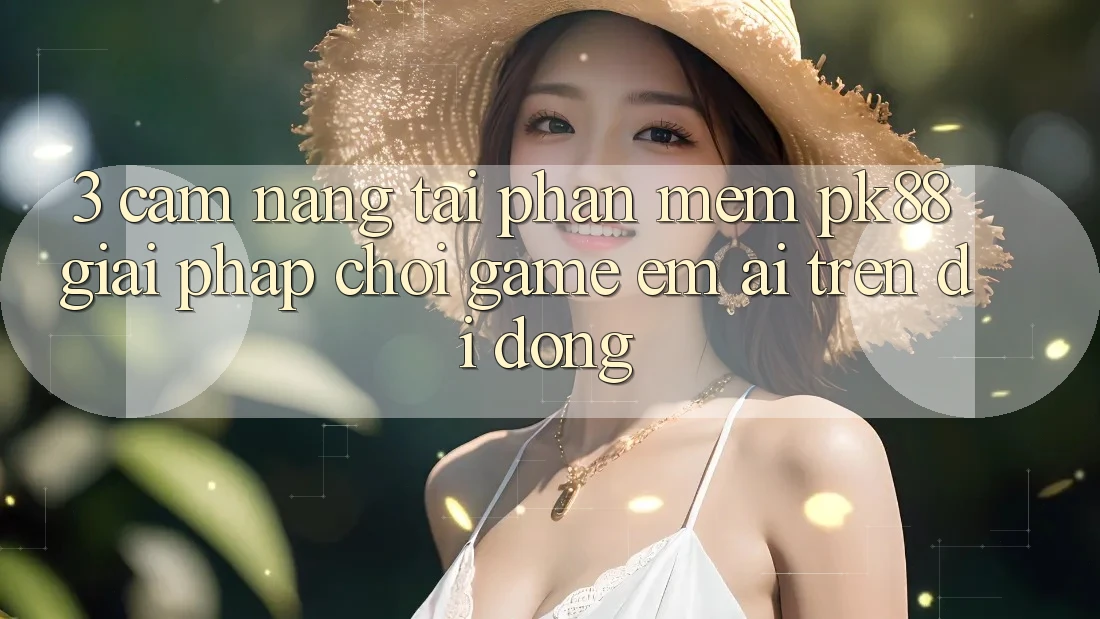 3. Cẩm nang Tải Phần mềm PK88 - Giải Pháp Chơi Game Êm ái Trên Di Động