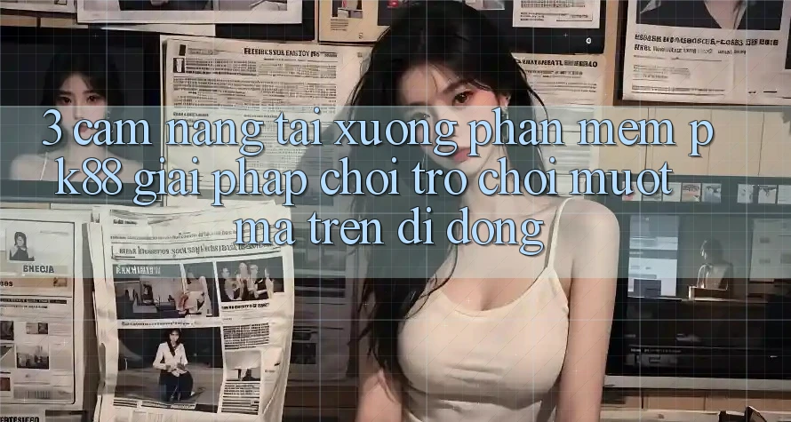 3. Cẩm nang Tải xuống Phần mềm PK88 - Giải Pháp Chơi Trò chơi Mượt Mà Trên Di Động 3. Cẩm nang Tải xuống Phần mềm PK88 - Giải Pháp Chơi Trò chơi Mượt Mà Trên Di Động