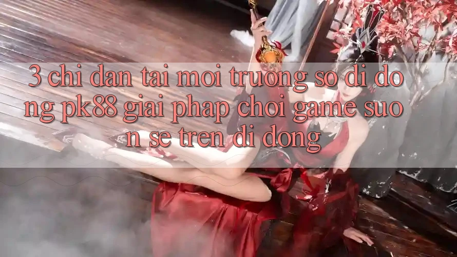 3. Chỉ dẫn Tải Môi trường số di động PK88 - Giải Pháp Chơi Game Suôn sẻ Trên Di Động 3. Chỉ dẫn Tải Môi trường số di động PK88 - Giải Pháp Chơi Game Suôn sẻ Trên Di Động