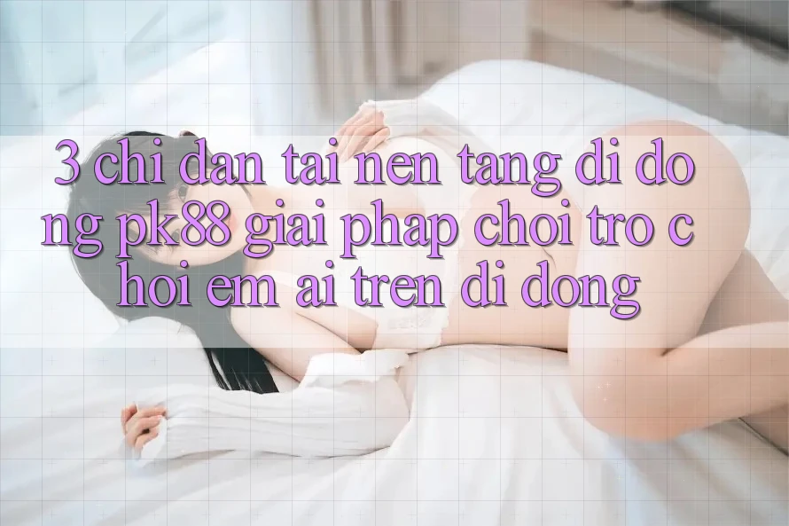 3. Chỉ dẫn Tải Nền tảng di động PK88 - Giải Pháp Chơi Trò chơi Êm ái Trên Di Động