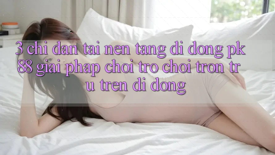 3. Chỉ dẫn Tải Nền tảng di động PK88 - Giải Pháp Chơi Trò chơi Trơn tru Trên Di Động 3. Chỉ dẫn Tải Nền tảng di động PK88 - Giải Pháp Chơi Trò chơi Trơn tru Trên Di Động