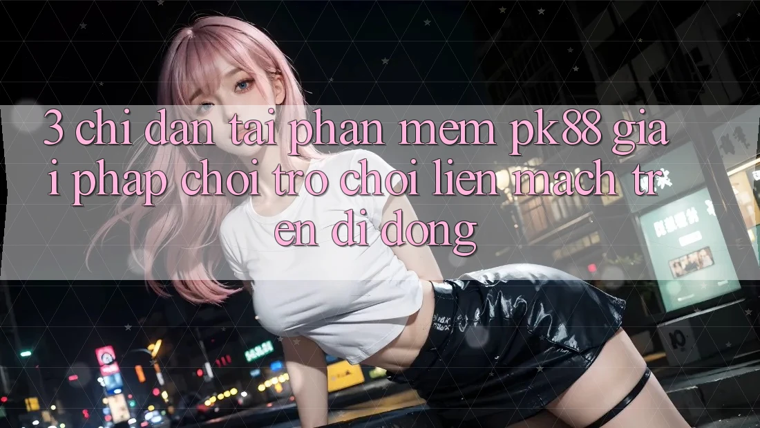 3. Chỉ dẫn Tải Phần mềm PK88 - Giải Pháp Chơi Trò chơi Liền mạch Trên Di Động 3. Chỉ dẫn Tải Phần mềm PK88 - Giải Pháp Chơi Trò chơi Liền mạch Trên Di Động