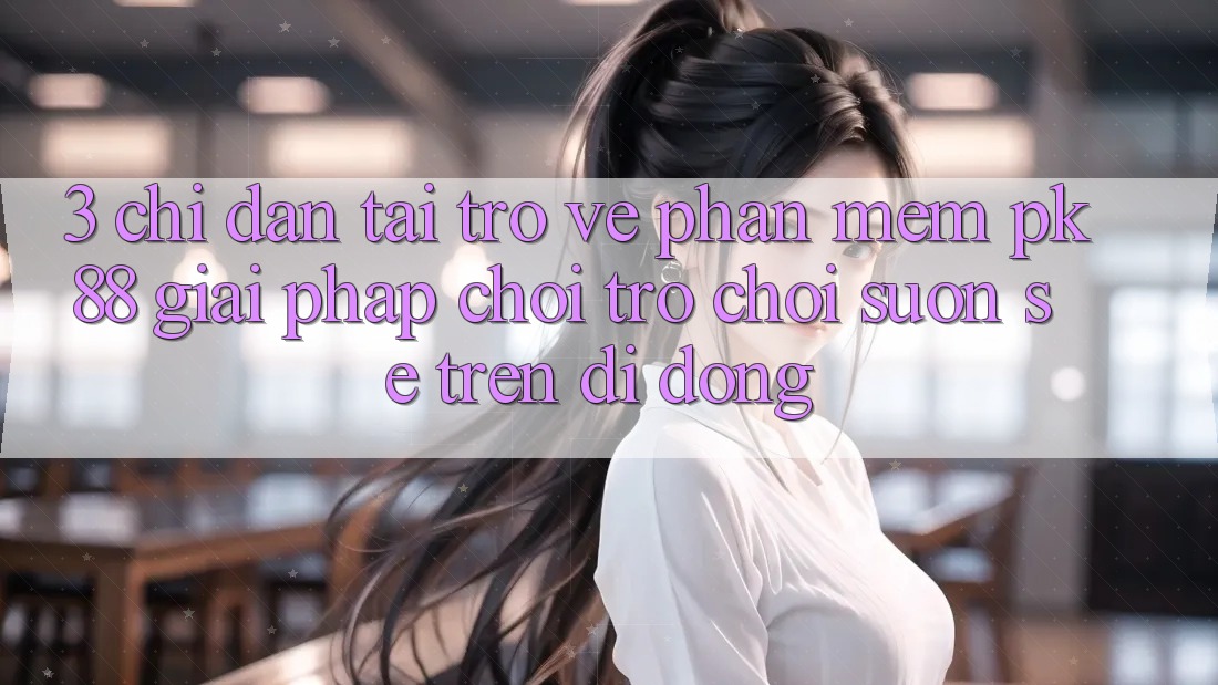3. Chỉ dẫn Tải trở về Phần mềm PK88 - Giải Pháp Chơi Trò chơi Suôn sẻ Trên Di Động