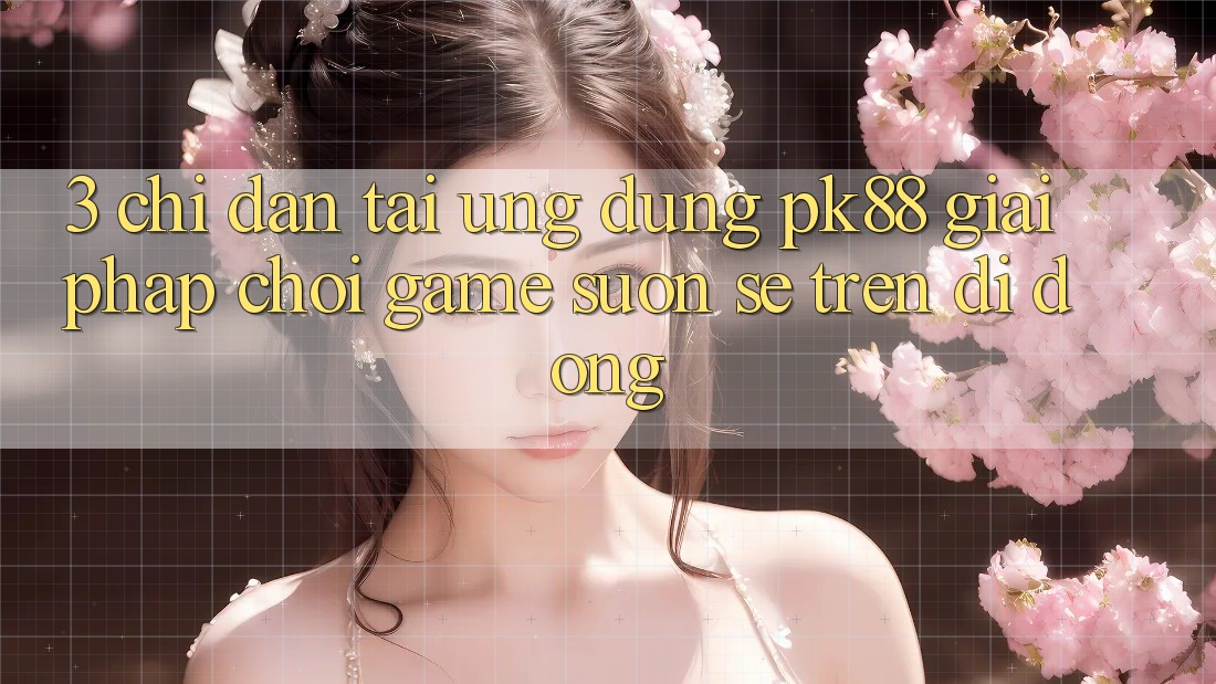 3. Chỉ dẫn Tải Ứng dụng PK88 - Giải Pháp Chơi Game Suôn sẻ Trên Di Động