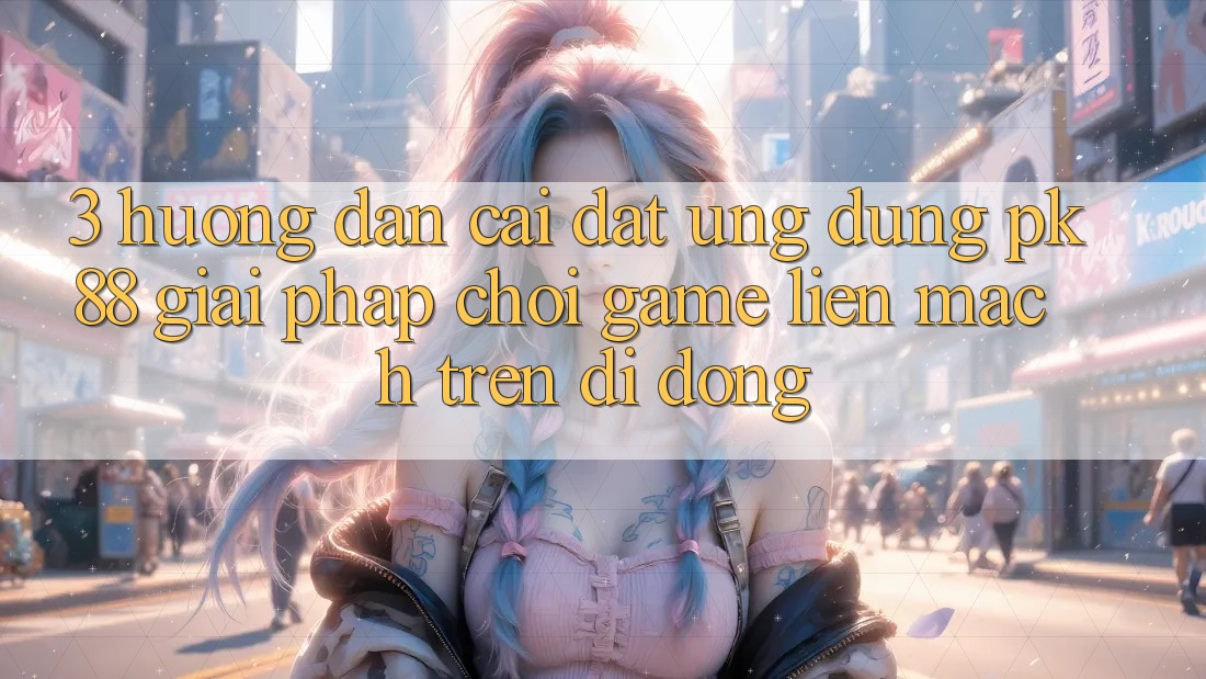 3. Hướng dẫn Cài đặt Ứng dụng PK88 - Giải Pháp Chơi Game Liền mạch Trên Di Động