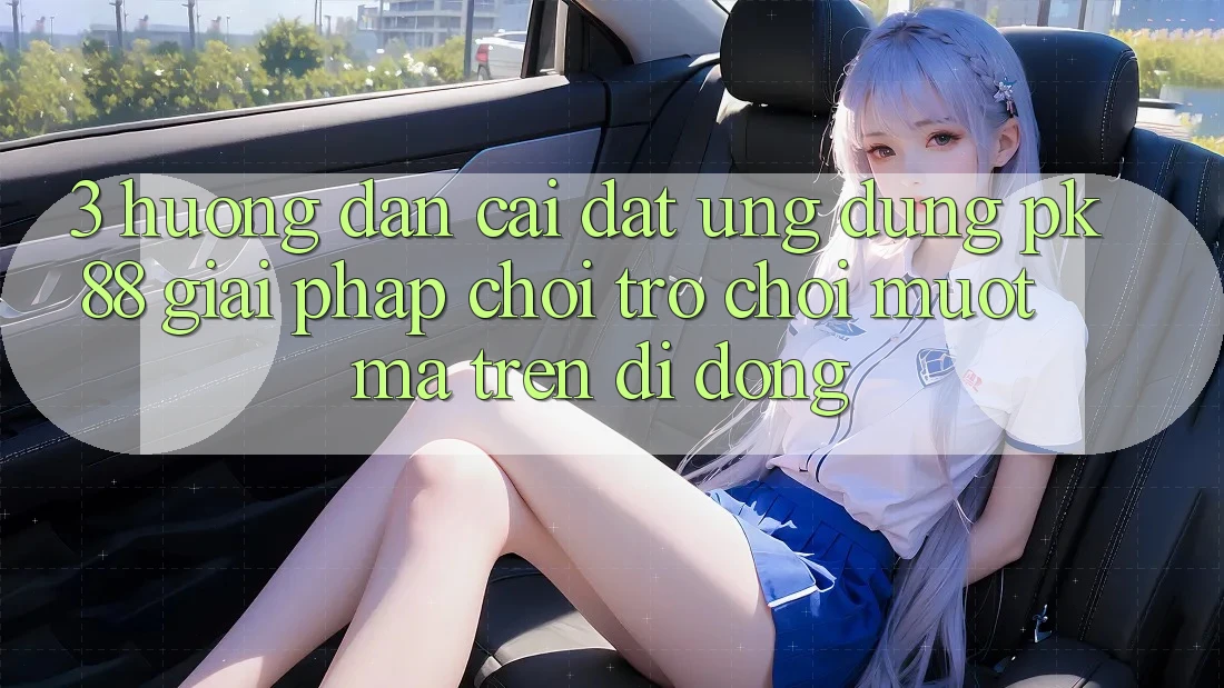 3. Hướng Dẫn Cài đặt Ứng dụng PK88 - Giải Pháp Chơi Trò chơi Mượt Mà Trên Di Động 3. Hướng Dẫn Cài đặt Ứng dụng PK88 - Giải Pháp Chơi Trò chơi Mượt Mà Trên Di Động