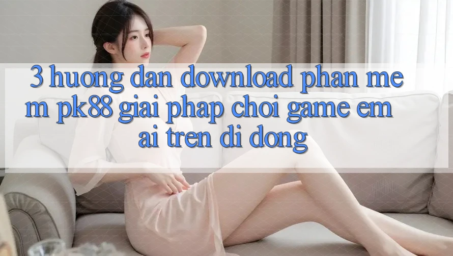 3. Hướng Dẫn Download Phần mềm PK88 - Giải Pháp Chơi Game Êm ái Trên Di Động