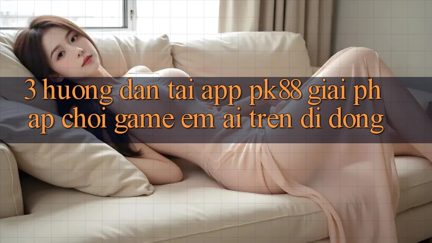 3. Hướng Dẫn Tải App PK88 - Giải Pháp Chơi Game Êm ái Trên Di Động