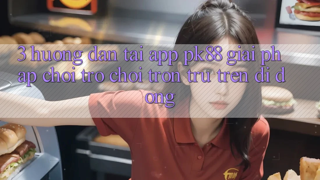 3. Hướng Dẫn Tải App PK88 - Giải Pháp Chơi Trò chơi Trơn tru Trên Di Động 3. Hướng Dẫn Tải App PK88 - Giải Pháp Chơi Trò chơi Trơn tru Trên Di Động