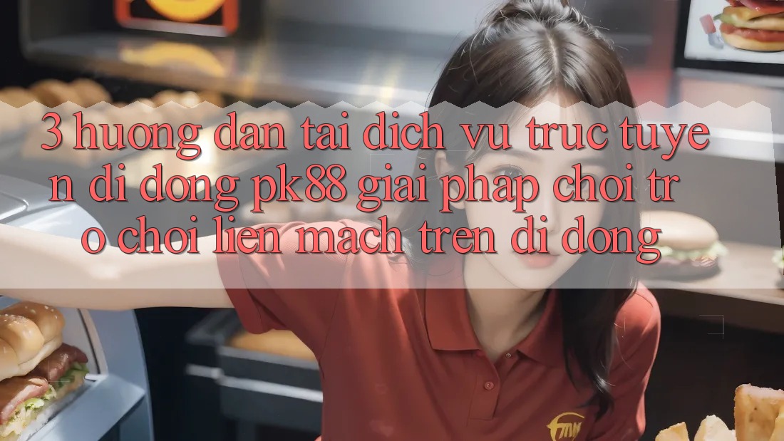 3. Hướng Dẫn Tải Dịch vụ trực tuyến di động PK88 - Giải Pháp Chơi Trò chơi Liền mạch Trên Di Động 3. Hướng Dẫn Tải Dịch vụ trực tuyến di động PK88 - Giải Pháp Chơi Trò chơi Liền mạch Trên Di Động
