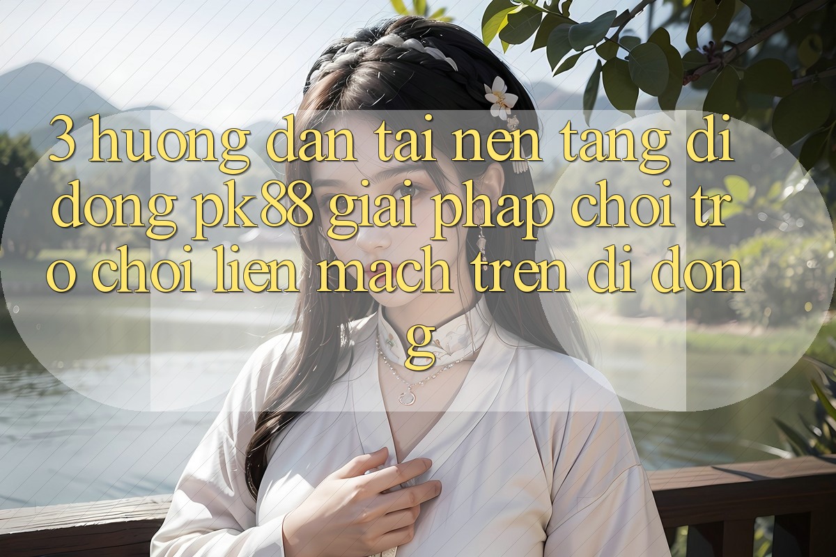 3. Hướng Dẫn Tải Nền tảng di động PK88 - Giải Pháp Chơi Trò chơi Liền mạch Trên Di Động