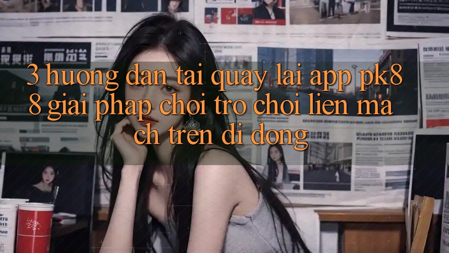 3. Hướng Dẫn Tải quay lại App PK88 - Giải Pháp Chơi Trò chơi Liền mạch Trên Di Động 3. Hướng Dẫn Tải quay lại App PK88 - Giải Pháp Chơi Trò chơi Liền mạch Trên Di Động