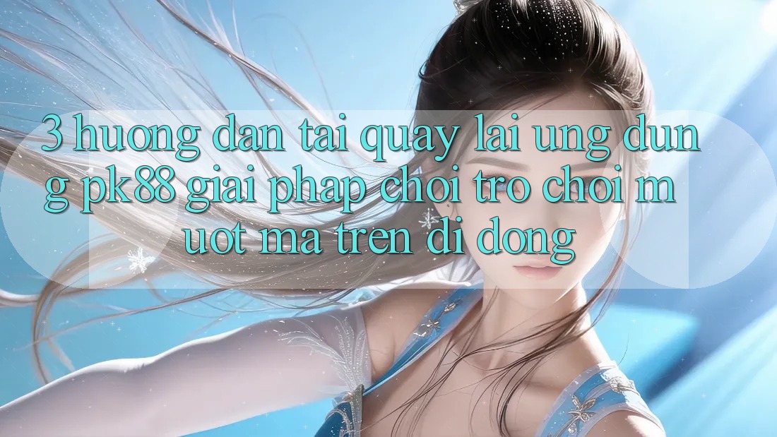 3. Hướng Dẫn Tải quay lại Ứng dụng PK88 - Giải Pháp Chơi Trò chơi Mượt Mà Trên Di Động