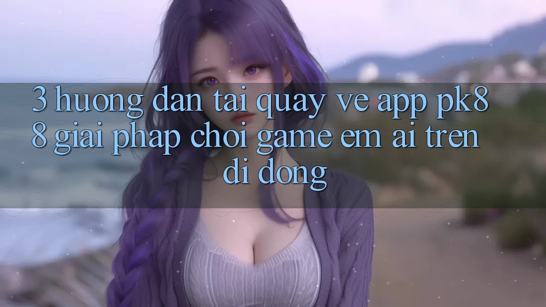 3. Hướng Dẫn Tải quay về App PK88 - Giải Pháp Chơi Game Êm ái Trên Di Động