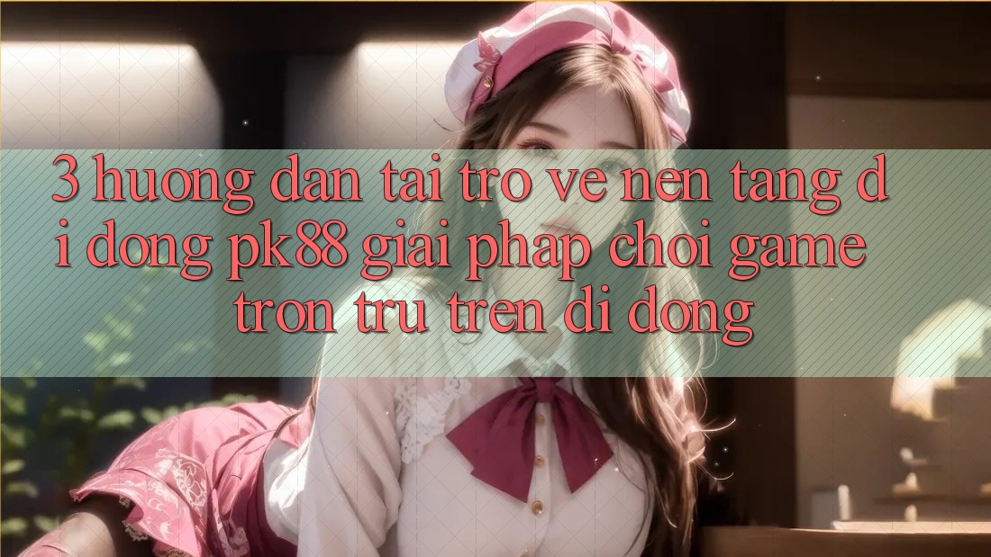 3. Hướng Dẫn Tải trở về Nền tảng di động PK88 - Giải Pháp Chơi Game Trơn tru Trên Di Động 3. Hướng Dẫn Tải trở về Nền tảng di động PK88 - Giải Pháp Chơi Game Trơn tru Trên Di Động