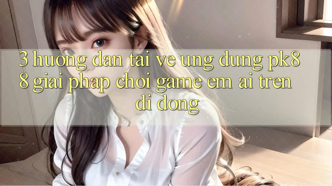 3. Hướng Dẫn Tải về Ứng dụng PK88 - Giải Pháp Chơi Game Êm ái Trên Di Động