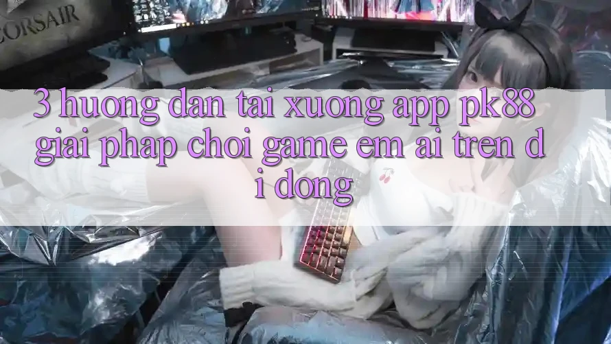 3. Hướng Dẫn Tải xuống App PK88 - Giải Pháp Chơi Game Êm ái Trên Di Động