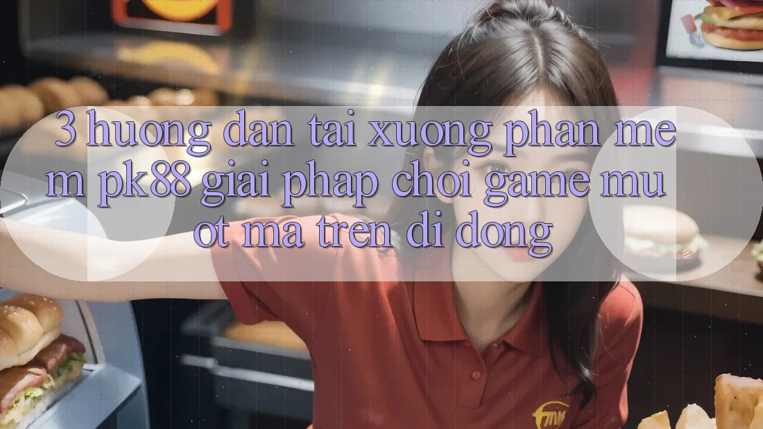 3. Hướng Dẫn Tải xuống Phần mềm PK88 - Giải Pháp Chơi Game Mượt Mà Trên Di Động