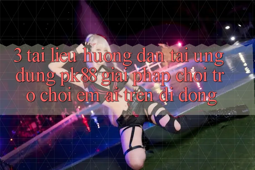 3. Tài liệu hướng dẫn Tải Ứng dụng PK88 - Giải Pháp Chơi Trò chơi Êm ái Trên Di Động 3. Tài liệu hướng dẫn Tải Ứng dụng PK88 - Giải Pháp Chơi Trò chơi Êm ái Trên Di Động