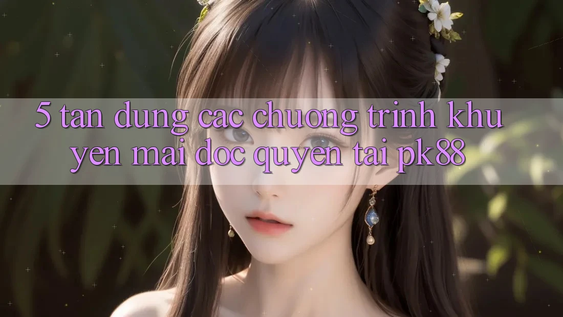 5. Tận Dụng Các Chương Trình Khuyến Mãi Độc Quyền Tại PK88