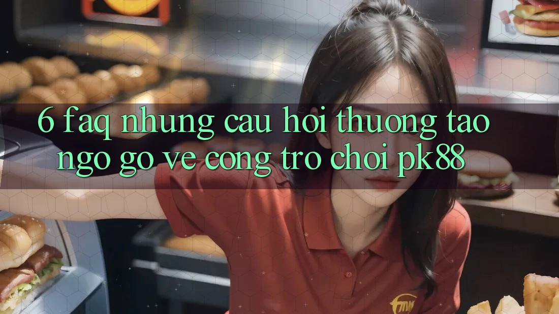 6. FAQ - Những Câu Hỏi Thường Tao ngộ gỡ Về Cổng Trò chơi PK88 6. FAQ - Những Câu Hỏi Thường Tao ngộ gỡ Về Cổng Trò chơi PK88