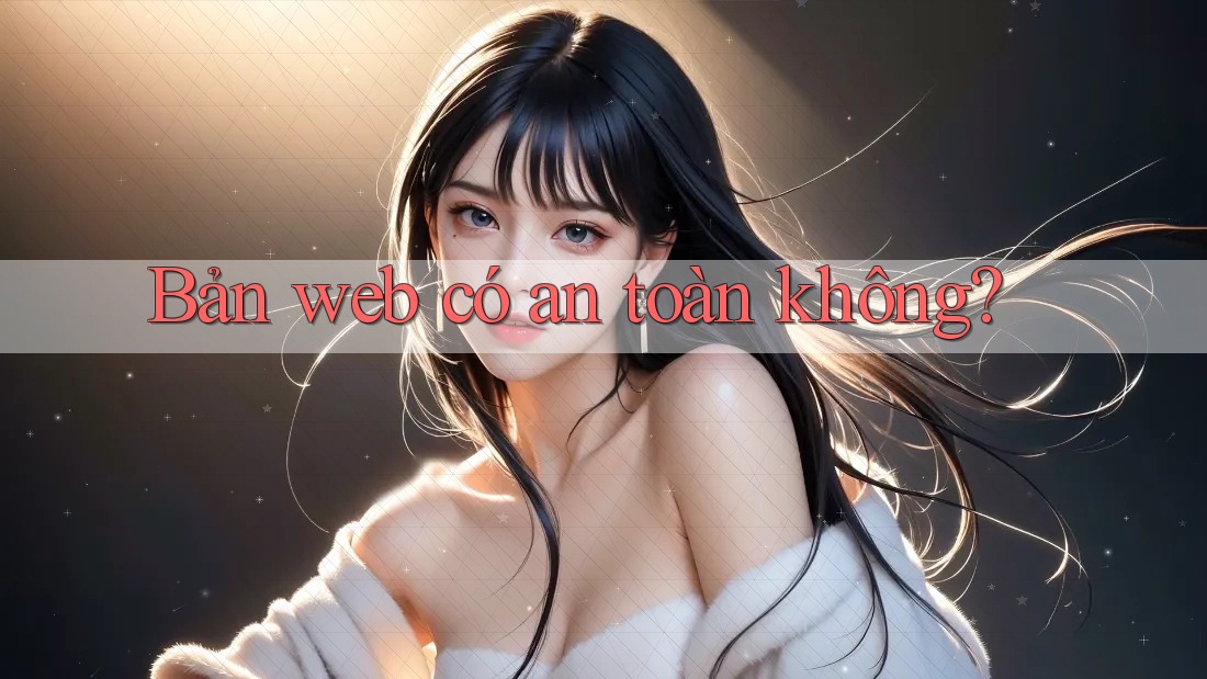 Bản web có an toàn không? Bản web có an toàn không?