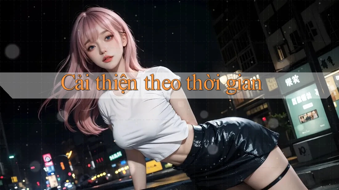 Cải thiện theo thời gian Cải thiện theo thời gian