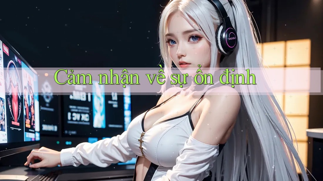 Cảm nhận về sự ổn định Cảm nhận về sự ổn định