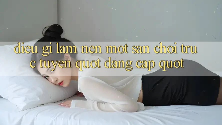 Điều Gì Làm Nên Một Sân Chơi Trực Tuyến " Đẳng Cấp" ? Điều Gì Làm Nên Một Sân Chơi Trực Tuyến " Đẳng Cấp" ?