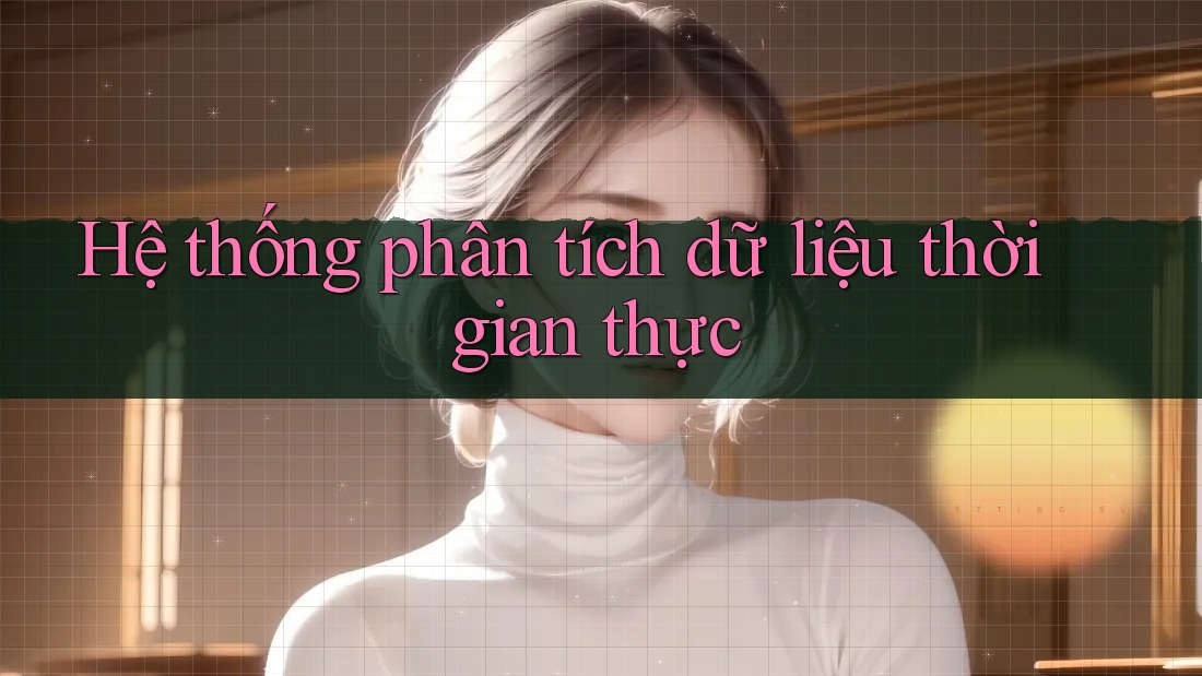 Hệ thống phân tích dữ liệu thời gian thực