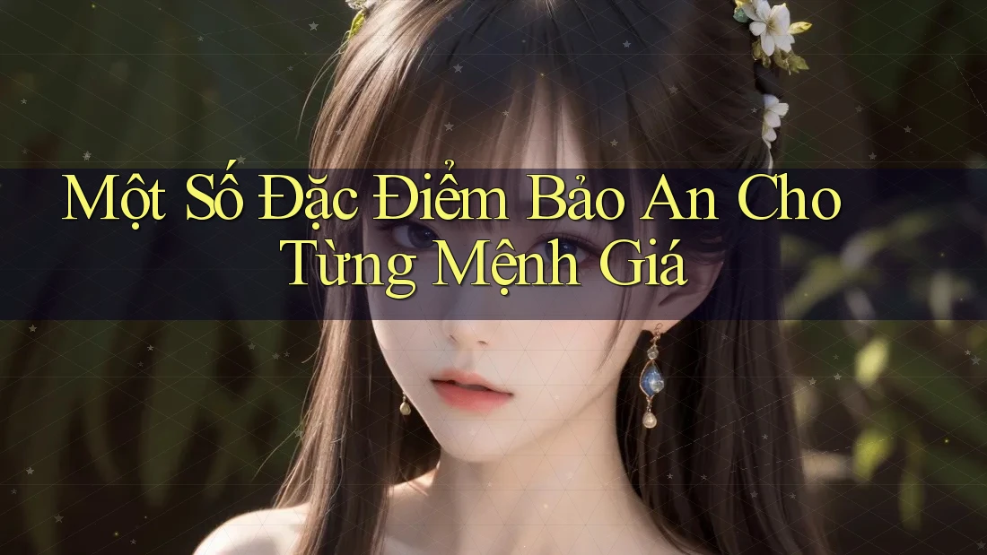 Một Số Đặc Điểm Bảo An Cho Từng Mệnh Giá