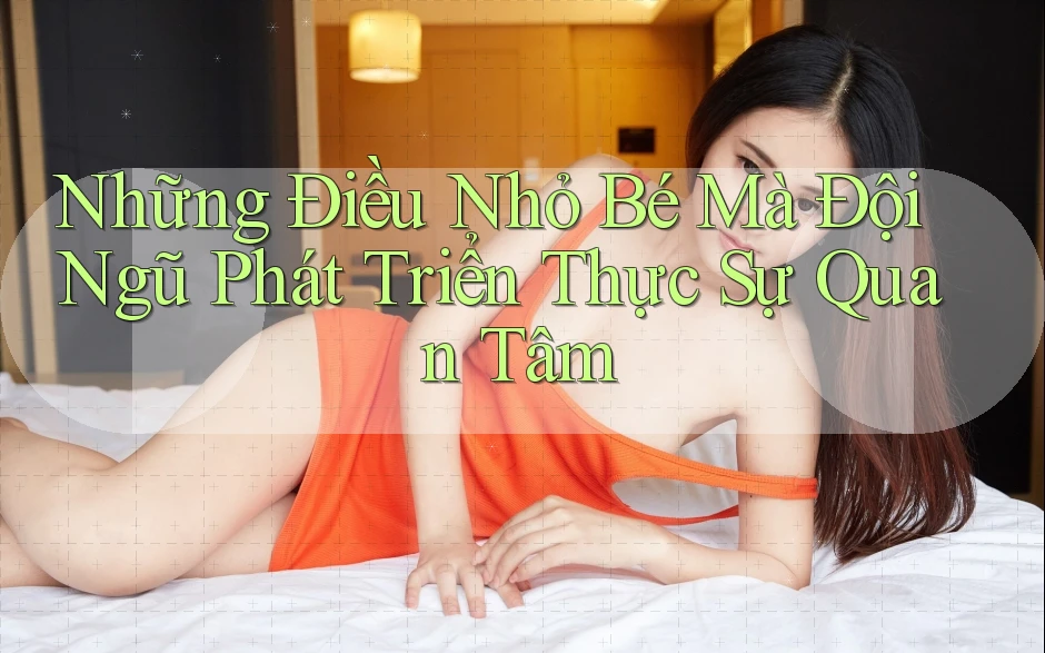 Những Điều Nhỏ Bé Mà Đội Ngũ Phát Triển Thực Sự Quan Tâm