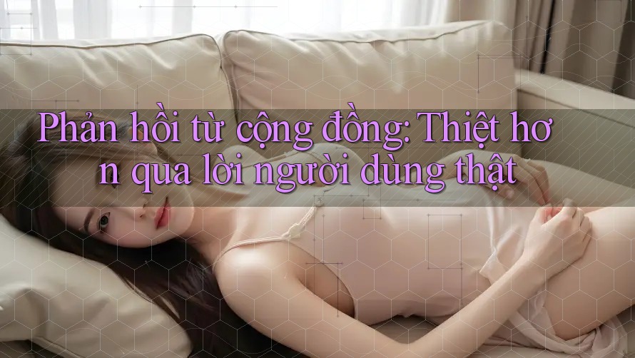 Phản hồi từ cộng đồng: Thiệt hơn qua lời người dùng thật