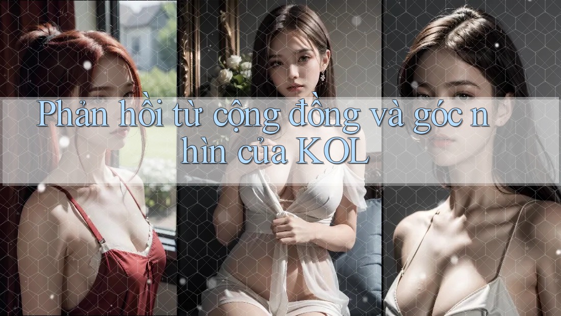 Phản hồi từ cộng đồng và góc nhìn của KOL Phản hồi từ cộng đồng và góc nhìn của KOL