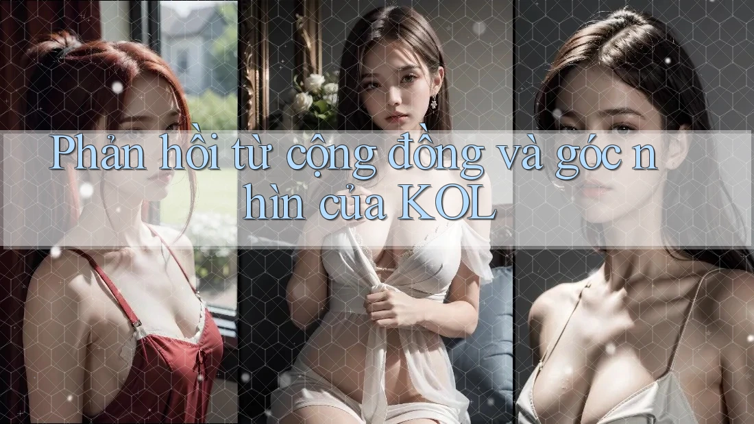 Phản hồi từ cộng đồng và góc nhìn của KOL Phản hồi từ cộng đồng và góc nhìn của KOL