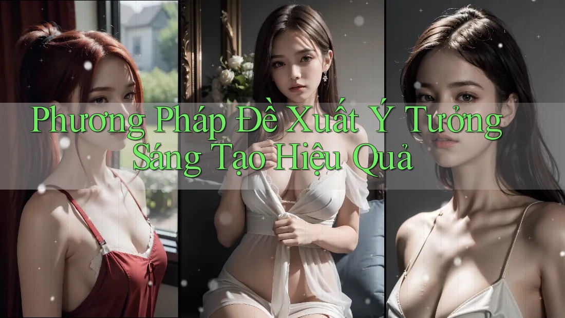 Phương Pháp Đề Xuất Ý Tưởng Sáng Tạo Hiệu Quả