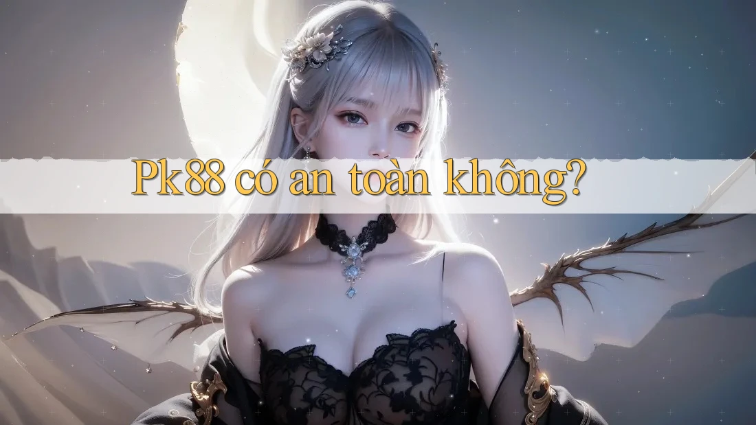 pk88 có an toàn không?
