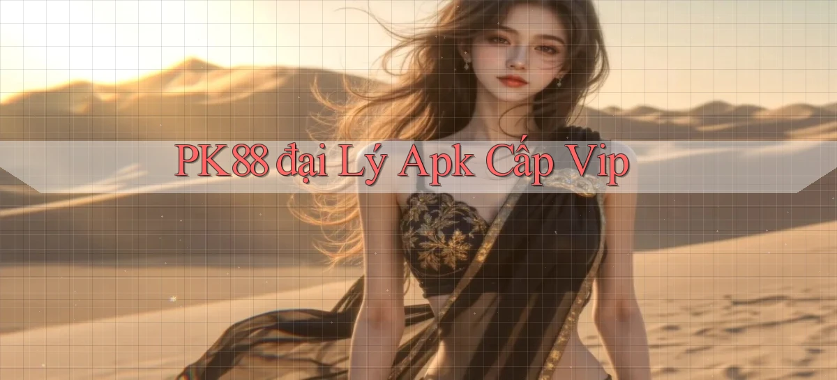 pk88  đại lý apk cấp vip