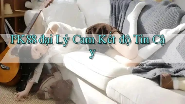 pk88  đại lý cam kết độ tin cậy